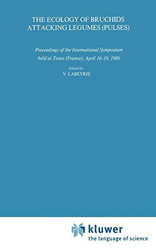 The Ecology of Bruchids Attacking Legumes (Pulses): Proceedings of the International Symposium held at Tours (France), April 16–19, 1980 (Series Entomologica, 19, Band 19)