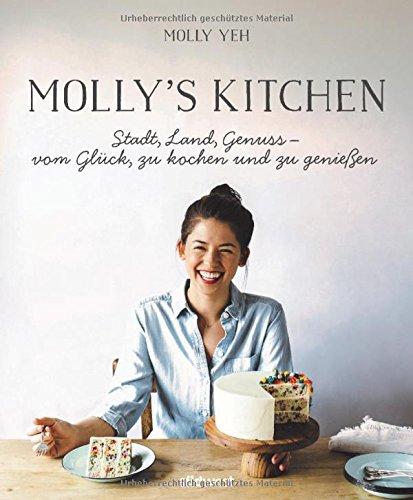 Molly's Kitchen  - Stadt, Land, Genuss - vom Glück, zu kochen und zu genießen