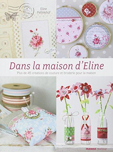 Dans la maison d'Eline : plus de 45 créations de couture et broderie pour la maison