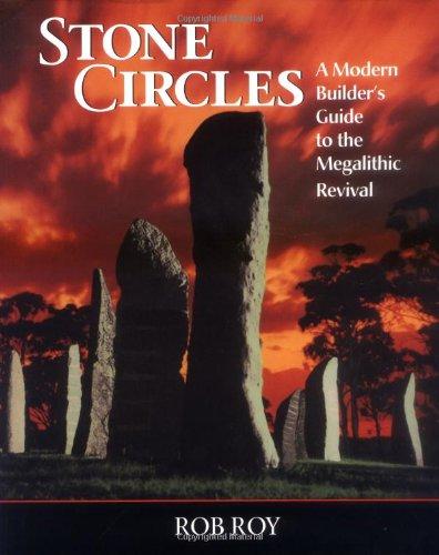 Stone Circles: A Modern Builders Guide to the Megalithic Revival