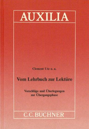 Auxilia / Vom Lehrbuch zur Lektüre: Unterrichtshilfen für den Lateinlehrer / Vorschläge und Überlegungen zur Übergangsphase