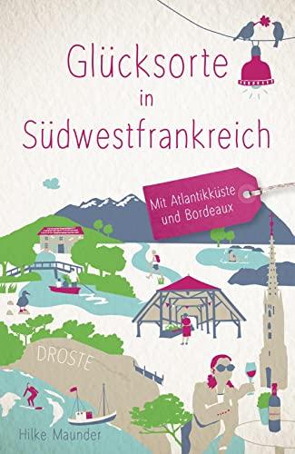 Glücksorte in Südwestfrankreich: Fahr hin & werd glücklich