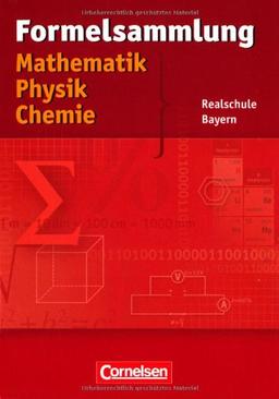 Formelsammlungen Sekundarstufe I - Bayern - Realschule: Mathematik - Physik - Chemie: Formelsammlung