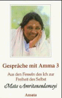 Gespräche mit Amma 3: Aus den Fesseln des Ich zur Freiheit des Selbst