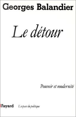 Le Détour : pouvoir et modernité