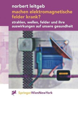 Machen elektromagnetische Felder krank?: Strahlen, Wellen, Felder und ihre Auswirkungen auf unsere Gesundheit