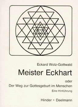 Meister Eckhart. Oder Der Weg zur Gottesgeburt im Menschen. Eine Hinführung