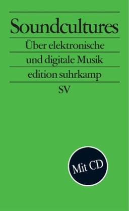 Soundcultures: Über elektronische und digitale Musik (edition suhrkamp)