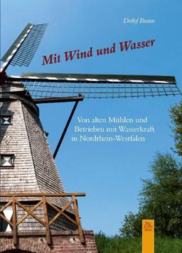 Mit Wind und Wasser: Von alten Mühlen und Betrieben mit Wasserkraft in Nordrhein-Westfalen