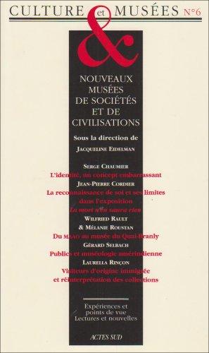 Culture & musées, n° 6. Nouveaux musées de sociétés et de civilisation