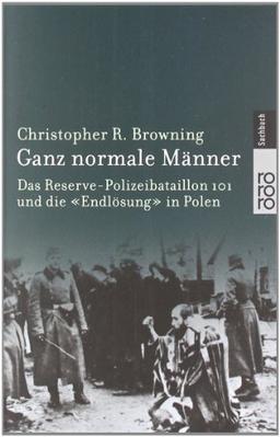 Ganz normale Männer: Das Reserve-Polizeibataillon 101 und die "Endlösung" in Polen. Mit einem Nachwort (1998)