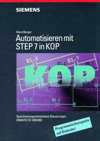 Automatisieren mit STEP7 in KOP. Speicherprogrammierbare Steuerungen SIMATIC S7-300/400