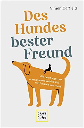 Des Hundes bester Freund: Die Geschichte der untrennbaren Verbindung von Mensch und Hund (Hunde & Katzen)