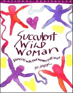 Succulent Wild Woman: Dancing with Your Wonder-full Self!