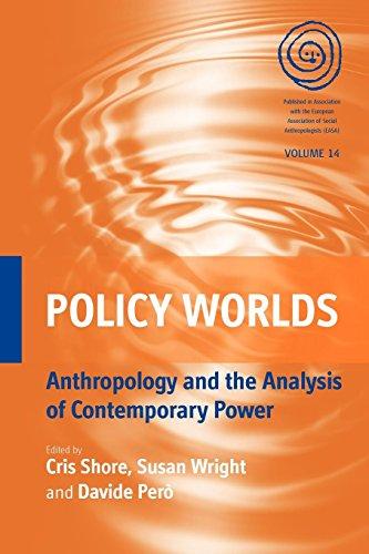 Policy Worlds: Anthropology and the Analysis of Contemporary Power (European Association of Social Anthropologists, Band 14)