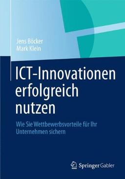 ICT-Innovationen Erfolgreich Nutzen: Wie Sie Wettbewerbsvorteile für Ihr Unternehmen Sichern (German Edition)