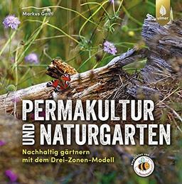 Permakultur und Naturgarten: Nachhaltig gärtnern mit dem Drei-Zonen-Modell