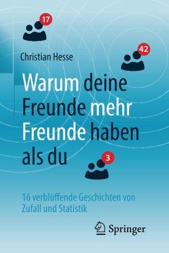 Warum deine Freunde mehr Freunde haben als du: 16 verblüffende Geschichten von Zufall und Statistik