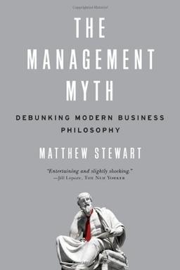 The Management Myth: Why the Experts Keep Getting It Wrong