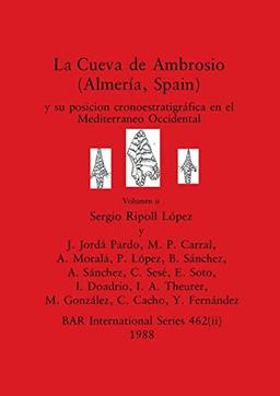 La Cueva de Ambrosio (Almería, Spain), Volumen ii: y su posicion cronoestratigráfica en el Mediterraneo Occidental (BAR International)