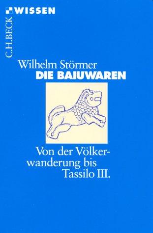 Die Baiuwaren. Von der Völkerwanderung bis Tassilo III..