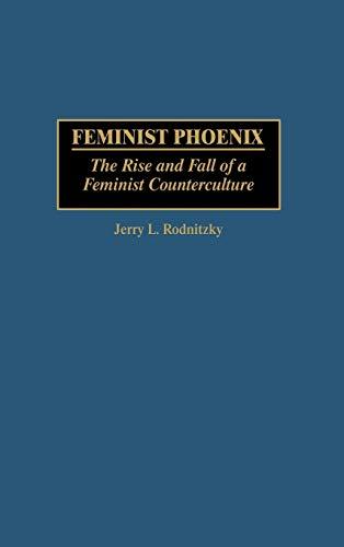 Feminist Phoenix: The Rise and Fall of a Feminist Counterculture