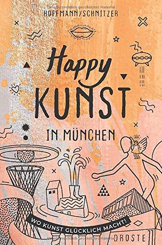 Happy Kunst in München: Wo Kunst glücklich macht!