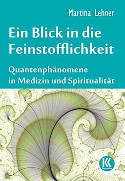 Ein Blick in die Feinstofflichkeit: Quantenphänomene in Medizin und Spiritualität