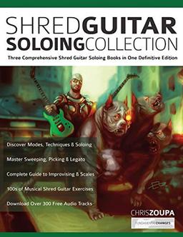 Shred Guitar Soloing Collection: Three Comprehensive Shred Guitar Soloing Books in One Definitive Edition (Learn How to Play Rock Guitar, Band 3)