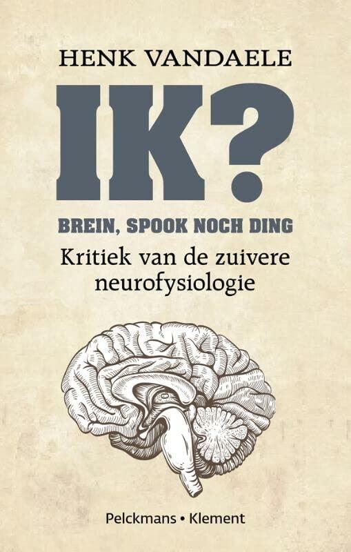 Ik? brein, spook noch ding: kritiek van de zuivere neurofysiologie