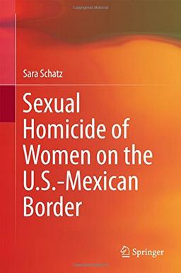 Sexual Homicide of Women on the U.S.-Mexican Border (Springerbriefs in Sociology)