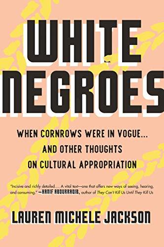 White Negroes: When Cornrows Were in Vogue ... and Other Thoughts on Cultural Appropriation