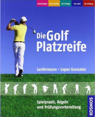 Die Golf Platzreife: Spielpraxis, Regeln und Prüfungsvorbereitung