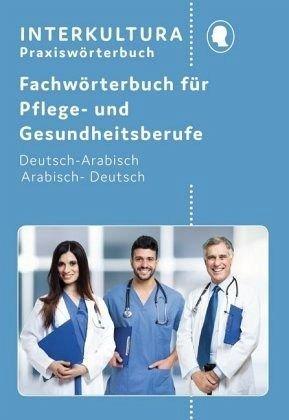 Kompaktwörterbuch für Altenpflege / in sieben Sprachen: Kompaktwörterbuch für Altenpflege / Fachwörterbuch für Pflege- und Gesundheitsberufe: in ... Praktiker Deutsch-Arabisch / Arabisch-Deutsch