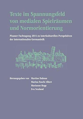 Texte im Spannungsfeld von medialen Spielräumen und Normorientierung: Pisaner Fachtagung 2014 zu interkulturellen Perspektiven der internationalen Germanistik