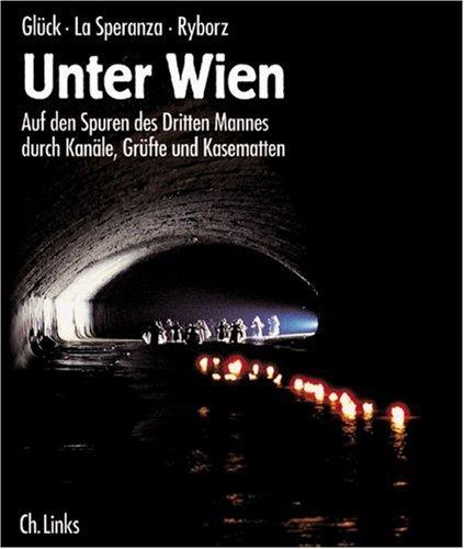 Unter Wien: Auf den Spuren des Dritten Mannes durch Kanäle, Grüfte und Kasematten