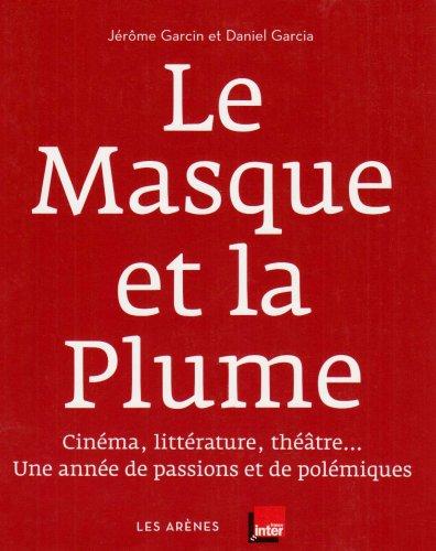 Le masque et la plume : cinéma, littérature, théâtre... une année de passions et de polémiques