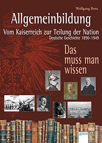 Allgemeinbildung. Vom Kaiserreich zur Teilung der Nation: Deutsche Geschichte von 1890 bis 1949