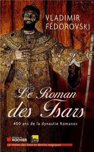 Le roman des tsars : 400 ans de la dynastie Romanov