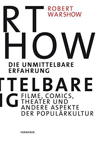 Die unmittelbare Erfahrung: Filme, Comics, Theater und andere Aspekte der Populärkultur aus dem Amerikanischen von Thekla Dannenberg