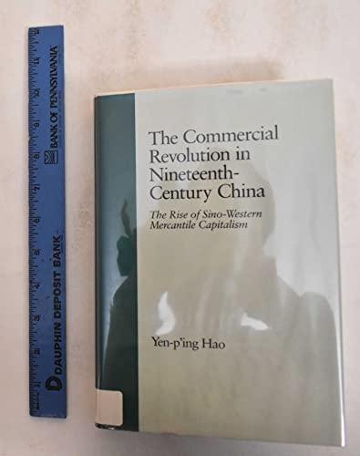 The Commercial Revolution in Nineteenth Century China: The Rise of Sino-Western Mercantile Capitalism