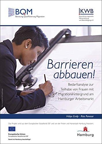 Barrieren abbauen!: Bedarfsanalyse zur teilhabe von Frauen mit Migrationshintergrund am Hamburger Arbeitsmarkt