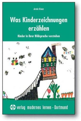 Was Kinderzeichnungen erzählen: Kinder in ihrer Bildsprache verstehen