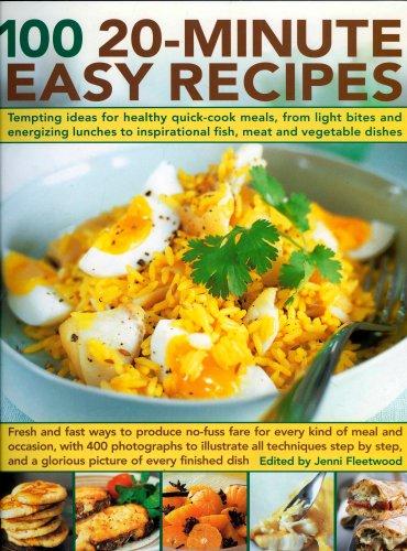 100 20-Minute Easy Recipes: Temptin Ideas for Healthy Quick-cook Meals, from Light Bites and Energizing Lunches to Inspirational Fish, Meat and Vegetable Dishes