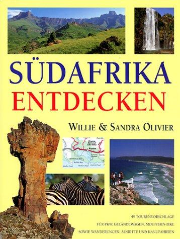 Südafrika entdecken. 49 Tourenvorschlaege für PKW, Geländewagen, Mountain- Bike sowie Wanderungen, Ausritte und Kanufahrten.