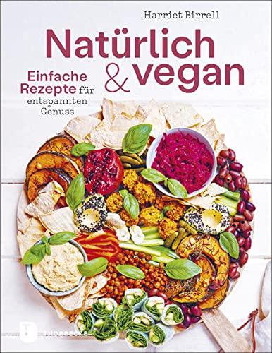 Natürlich und vegan: Einfache Rezepte für entspannten Genuss