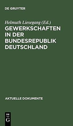 Gewerkschaften in der Bundesrepublik Deutschland. Dokumente zur Stellung und Aufgabe der Gewerkschaften in Staat und Gesellschaft