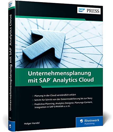 Unternehmensplanung mit SAP Analytics Cloud: So treffen Sie die richtigen Entscheidungen! Inkl. Predictive Planning, Analytics Designer, Planungs-Content, S/4HANA-Integration u. v. m. (SAP PRESS)