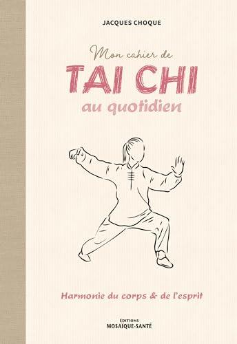 Mon cahier de tai chi au quotidien : harmonie du corps & de l'esprit