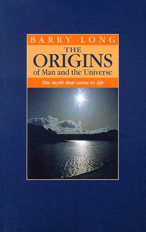 The Origins of Man and the Universe: The Myth That Came to Life